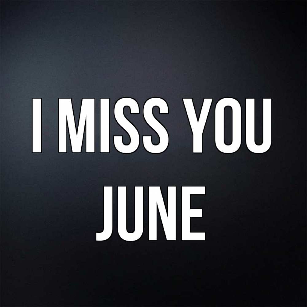 Greetings card с именем, June I miss you с подписью Greetings with text for free download 