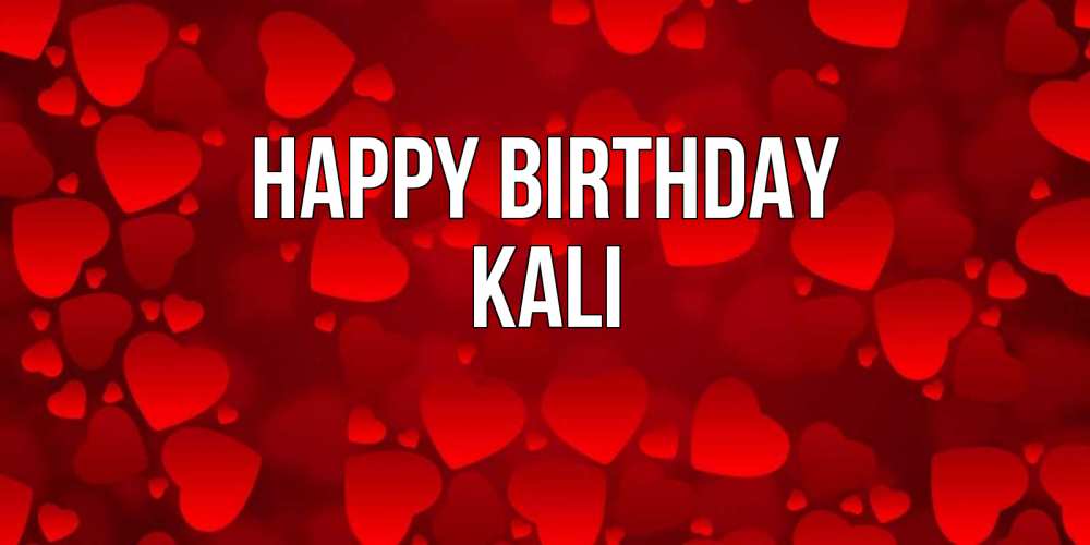 Greetings card с именем, Kali Happy Birthday прекрасные сердечки на открытке с красным фоном Greetings with text for free download 