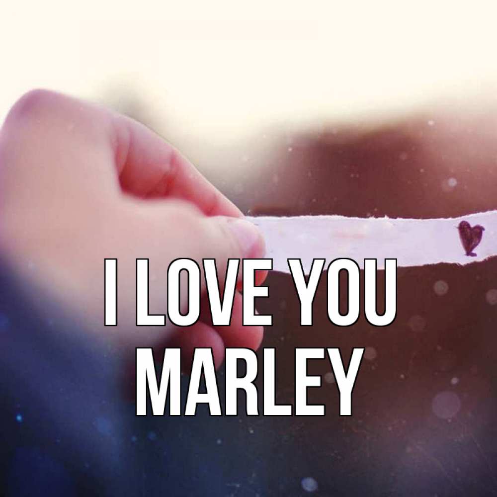 Greetings card с именем, Marley I love you для тебя Greetings with text for free download 