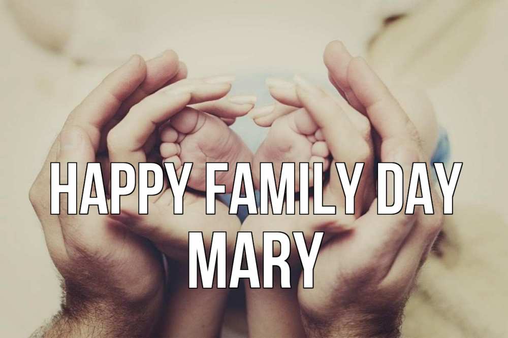 Greetings card с именем, Mary happy family day Семья, малыш, руки Greetings with text for free download 