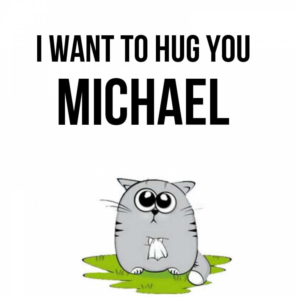 Greetings card с именем, Michael I want to hug you котик теребит платочек сидя на травке Greetings with text for free download 