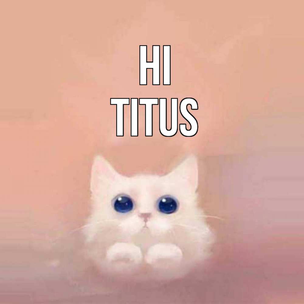 Greetings card с именем, Titus Hi котик белый в полете Greetings with text for free download 