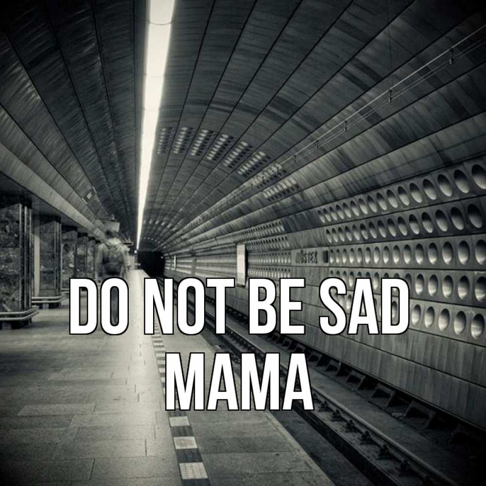 Greetings card с именем, mama Do not be sad пустая станция метро Greetings with text for free download 