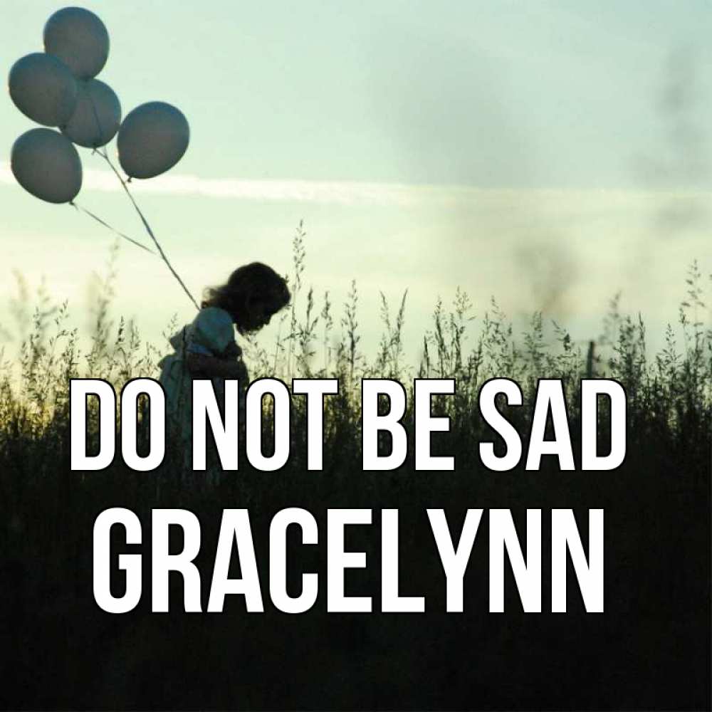 Greetings card с именем, Gracelynn Do not be sad ребенок Greetings with text for free download 