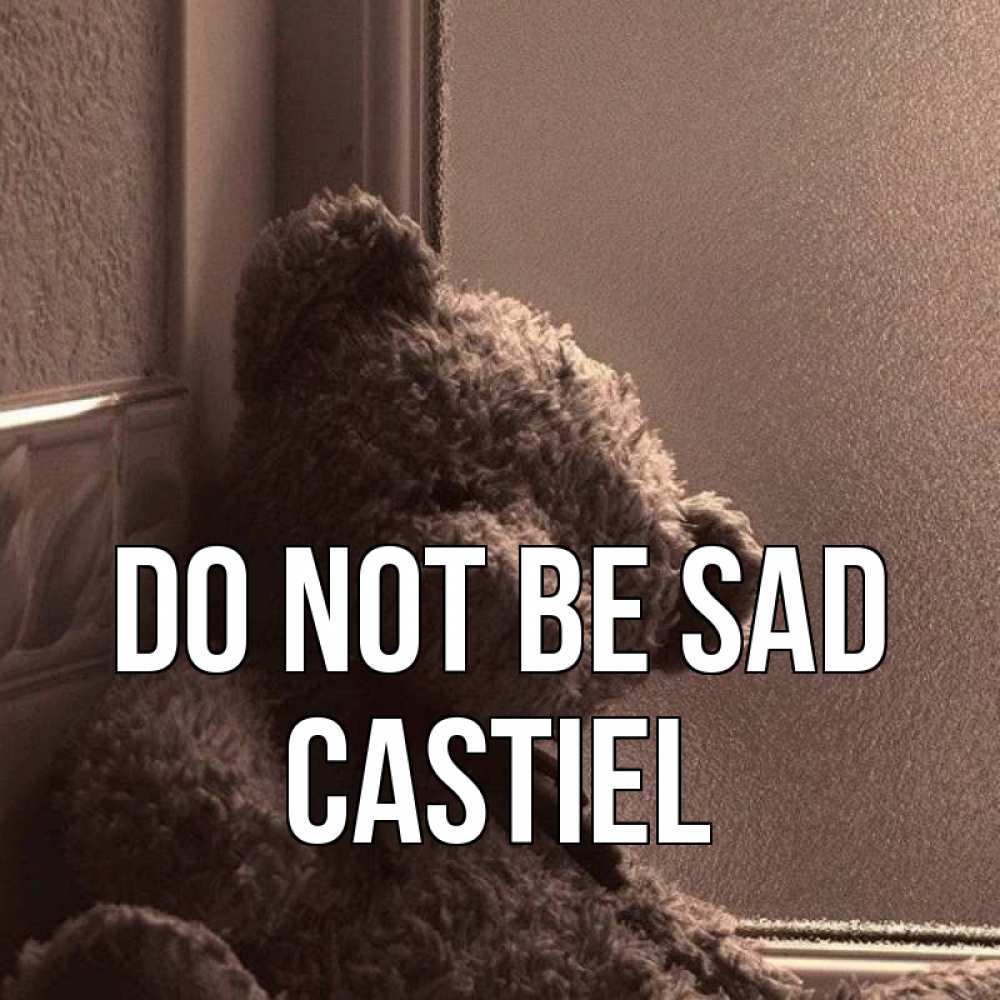 Greetings card с именем, Castiel Do not be sad стекол рефленое Greetings with text for free download 