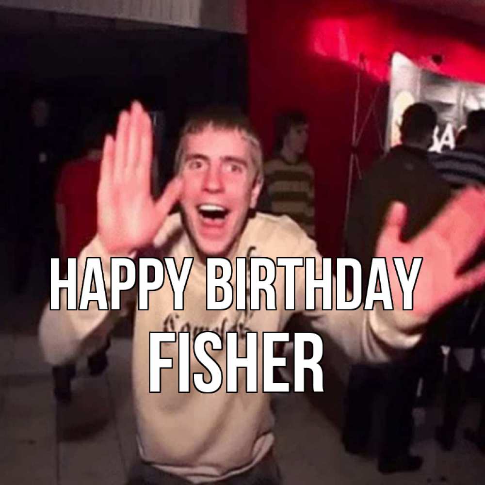 Greetings card с именем, Fisher Happy Birthday Веселье Мем Greetings with text for free download 