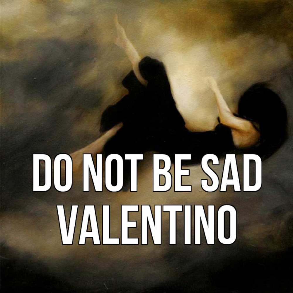 Greetings card с именем, Valentino Do not be sad девушка падает Greetings with text for free download 