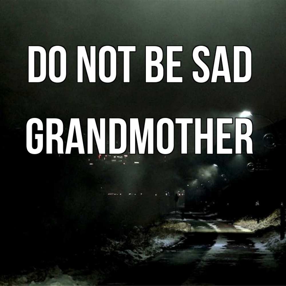 Greetings card с именем, grandmother Do not be sad фонари Greetings with text for free download 