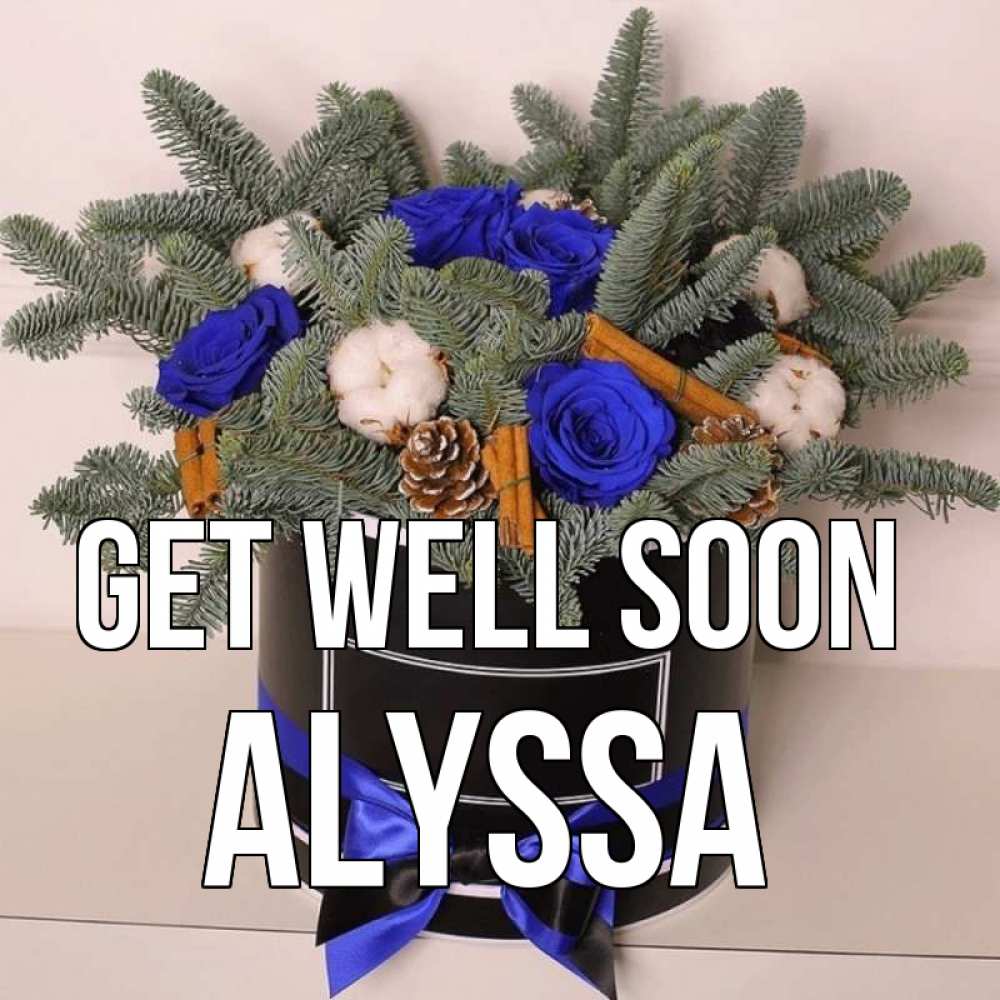 Greetings card с именем, Alyssa Get well soon короче кто то загрузил эти шишки Greetings with text for free download 