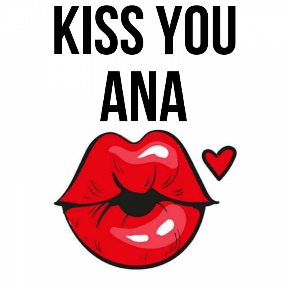 Greetings card с именем, Ana Kiss you открытка с поцелуем любви для парня Greetings with text for free download 