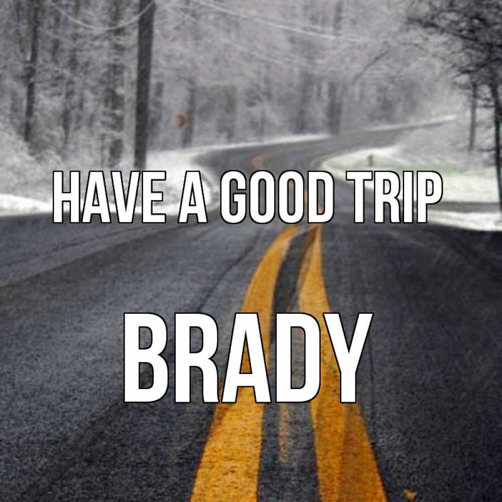 Greetings card с именем, Brady Have a good trip хорошего вам путешествия Greetings with text for free download 