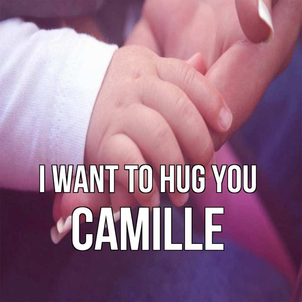 Greetings card с именем, Camille I want to hug you мама с ребенком Greetings with text for free download 