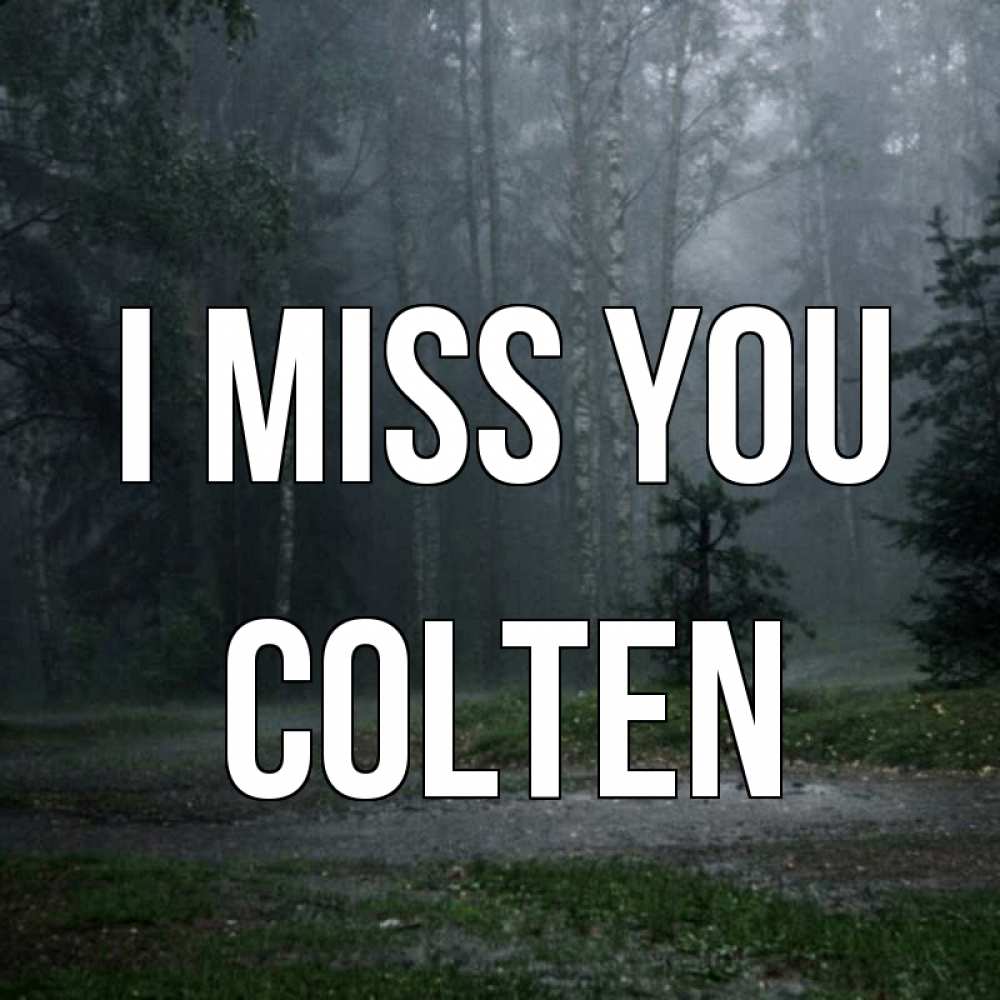 Greetings card с именем, Colten I miss you одна и плохо мне Greetings with text for free download 
