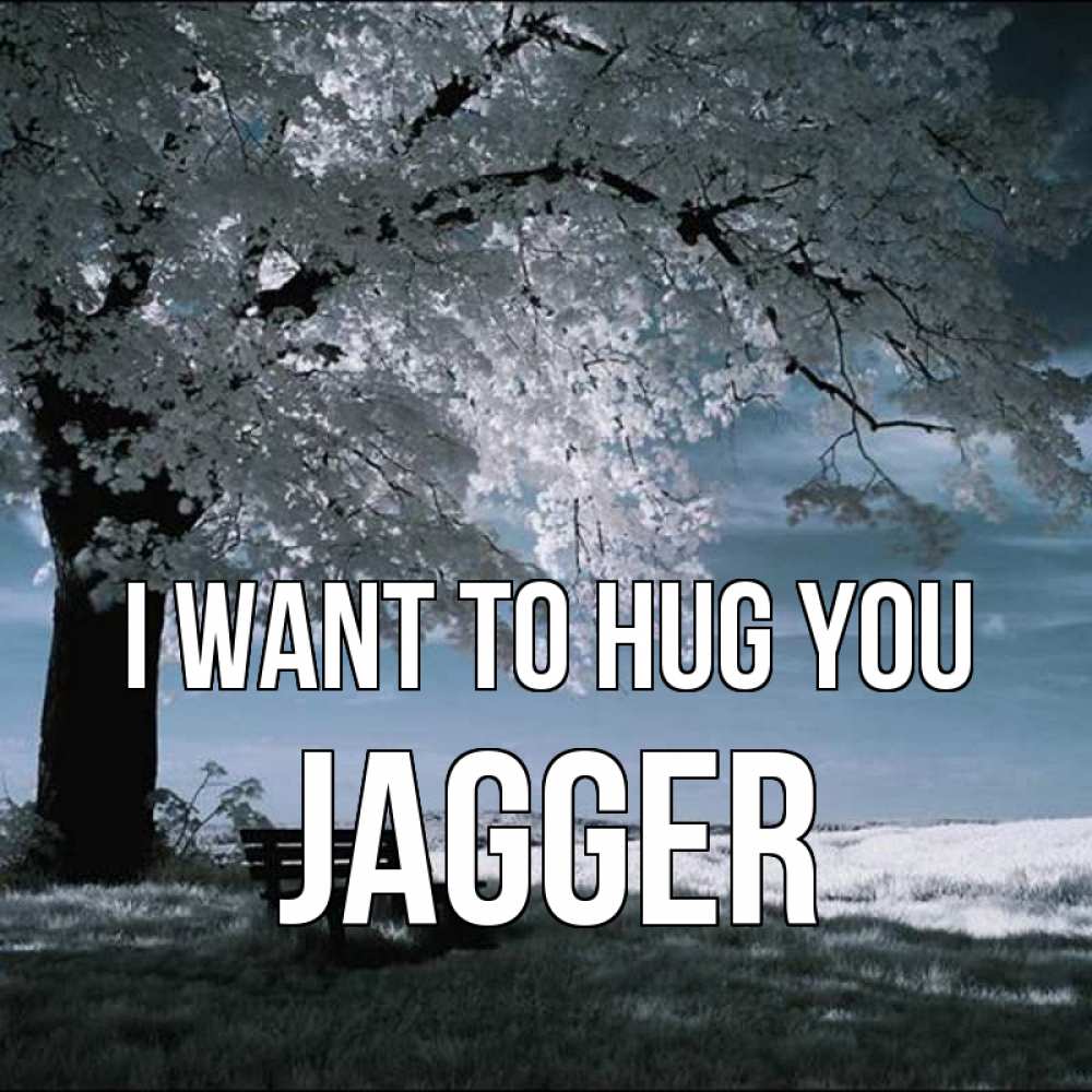 Greetings card с именем, Jagger I want to hug you дерево Greetings with text for free download 