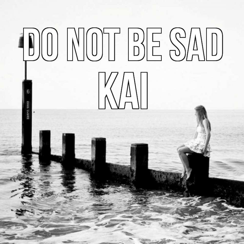 Greetings card с именем, Kai Do not be sad волнорез Greetings with text for free download 