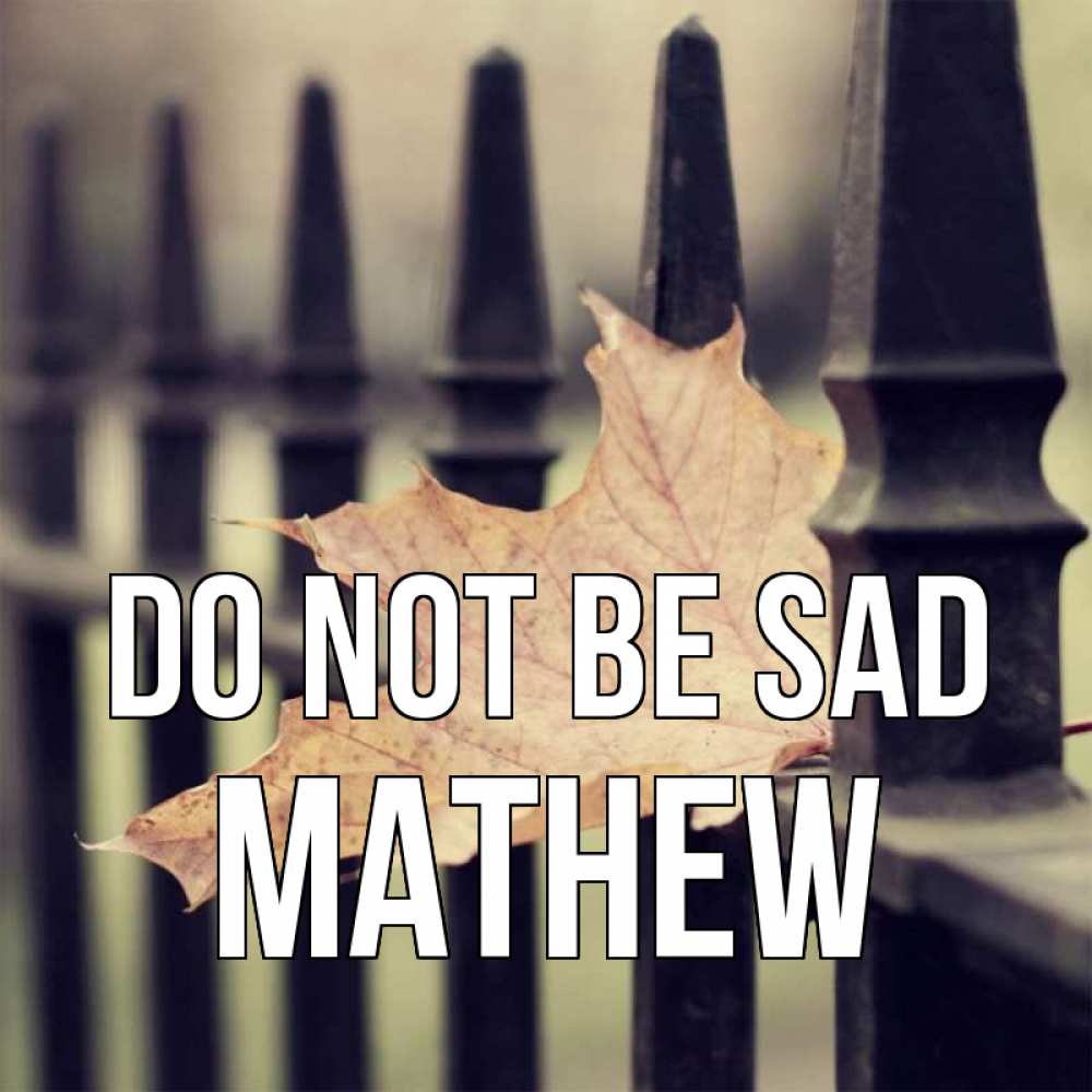 Greetings card с именем, Mathew Do not be sad лист клена Greetings with text for free download 