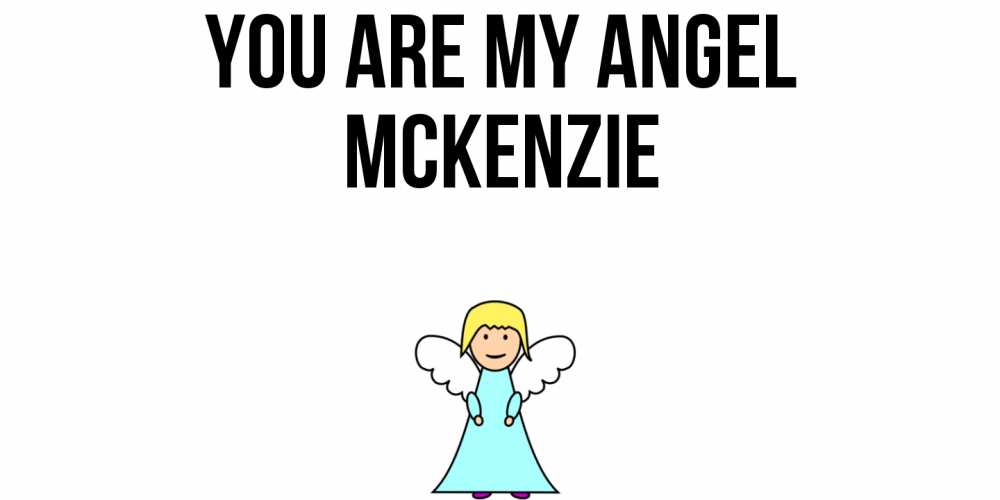 Greetings card с именем, Mckenzie You are my angel ангел Greetings with text for free download 