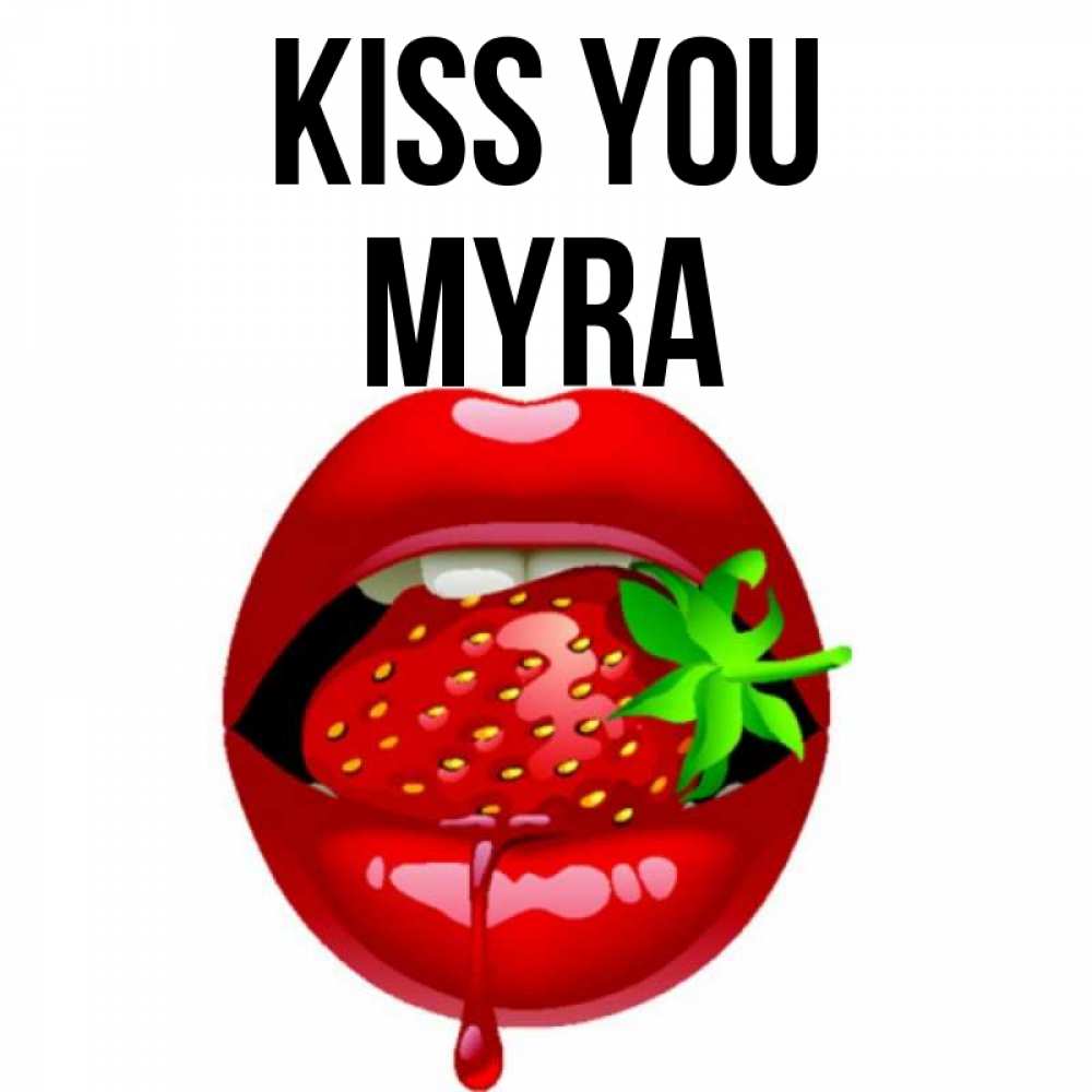Greetings card с именем, Myra Kiss you открытки с поцелуями Greetings with text for free download 