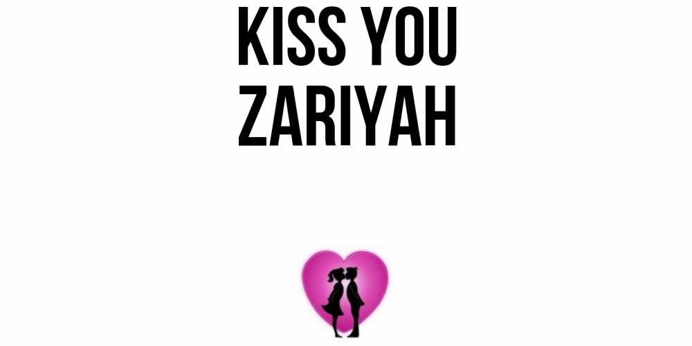 Greetings card с именем, Zariyah Kiss you поцелуй Greetings with text for free download 