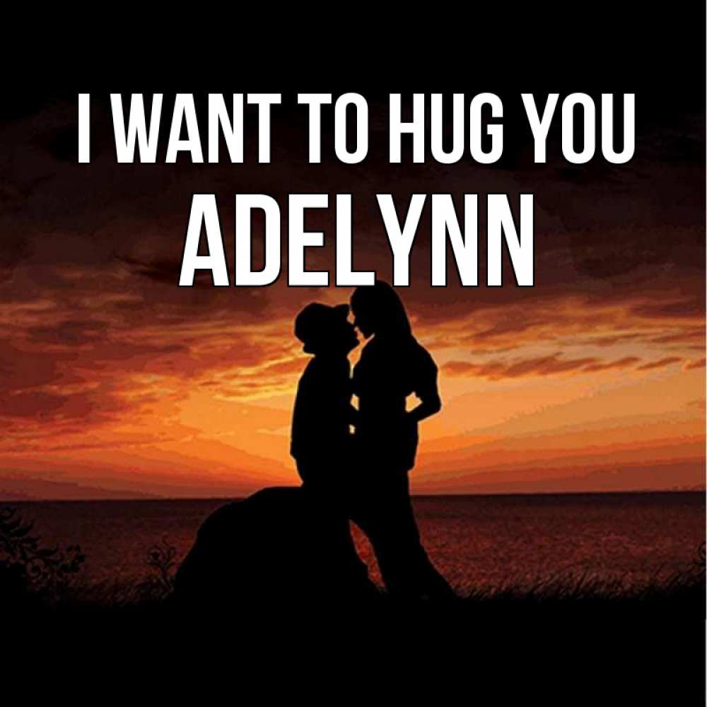 Greetings card с именем, Adelynn I want to hug you парень и девушка и оранжевое небо Greetings with text for free download 