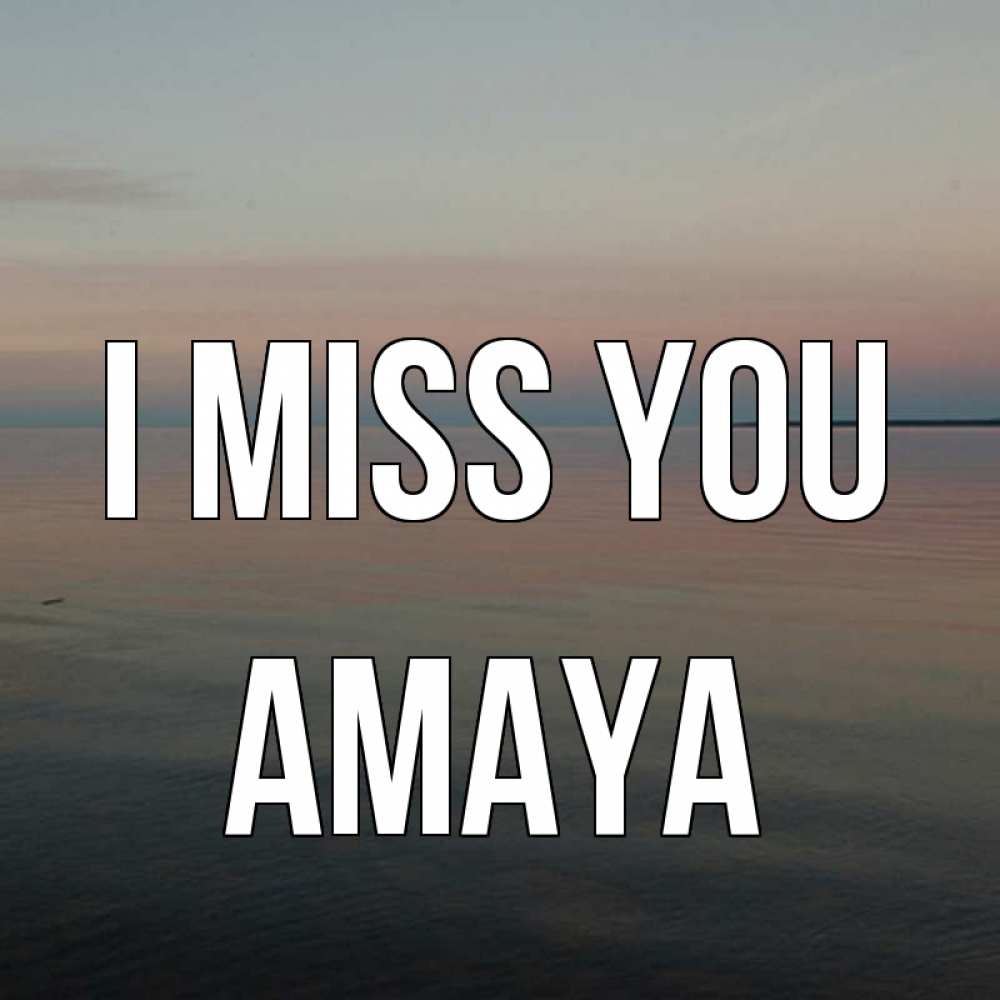 Greetings card с именем, Amaya I miss you пусто Greetings with text for free download 