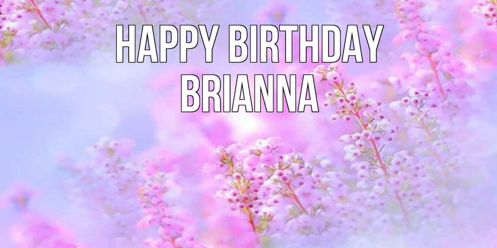 Greetings card с именем, Brianna Happy Birthday красивая открытка с мелкими цветами Greetings with text for free download 