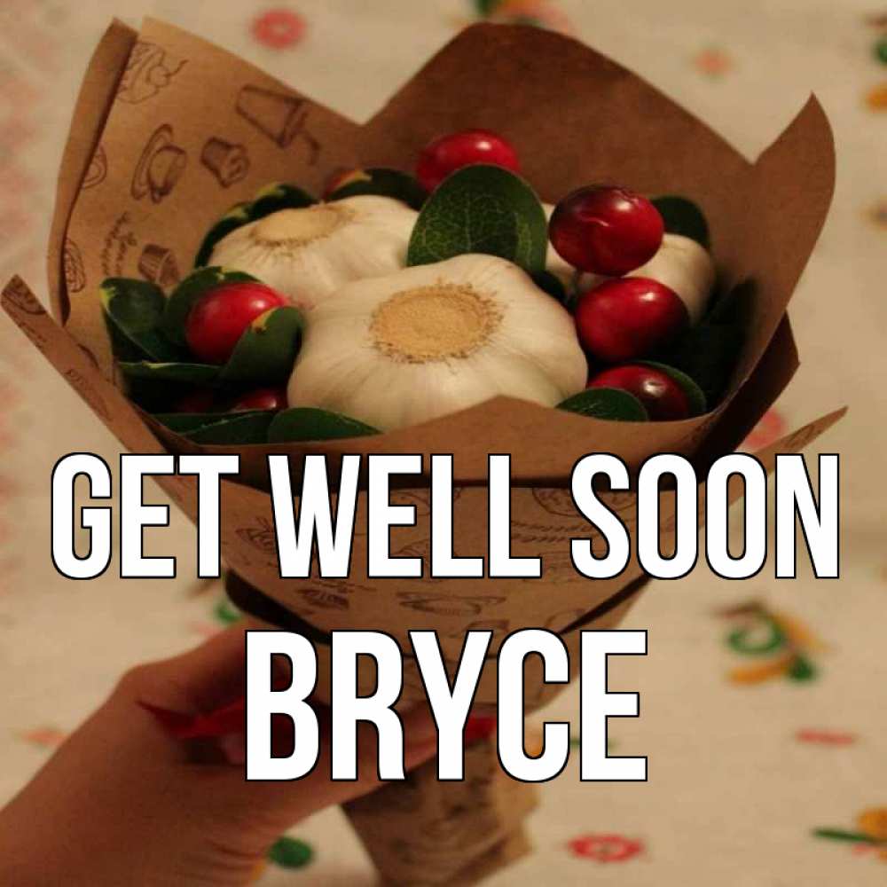 Greetings card с именем, Bryce Get well soon букет из фитонцидов и витамина c Greetings with text for free download 