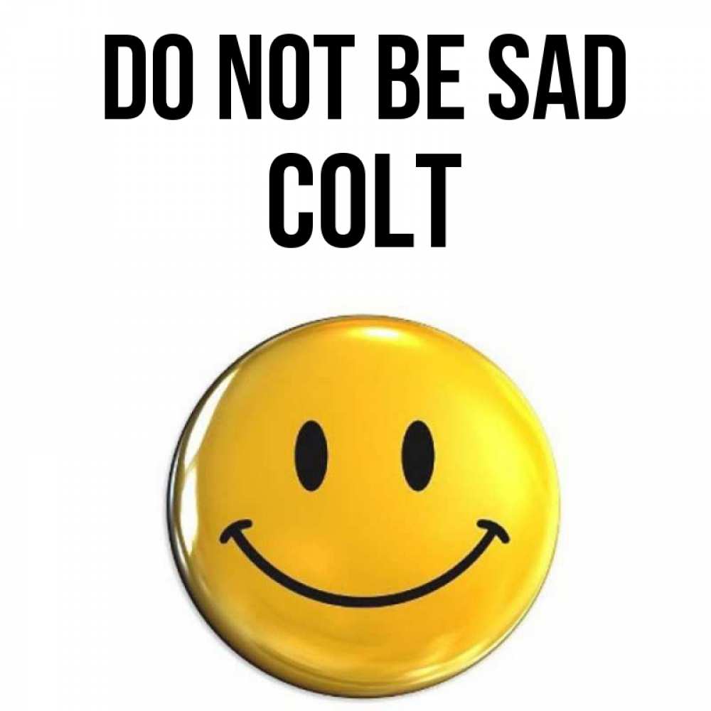 Greetings card с именем, Colt Do not be sad желаем всем позитива Greetings with text for free download 