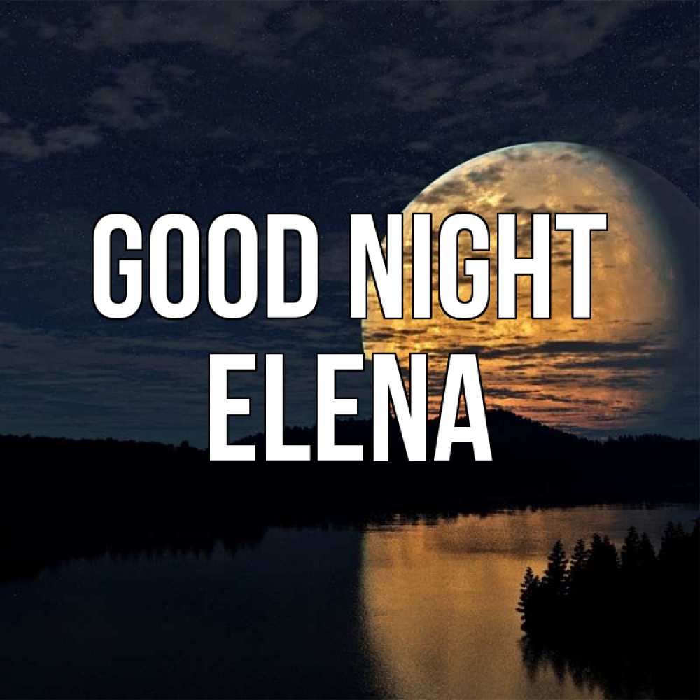 Greetings card с именем, Elena Good night речка Greetings with text for free download 