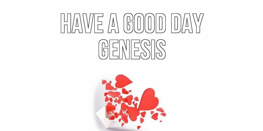 Greetings card с именем, Genesis Have a good day с подписью на каждый день и пожеланием отличного дня Greetings with text for free download 