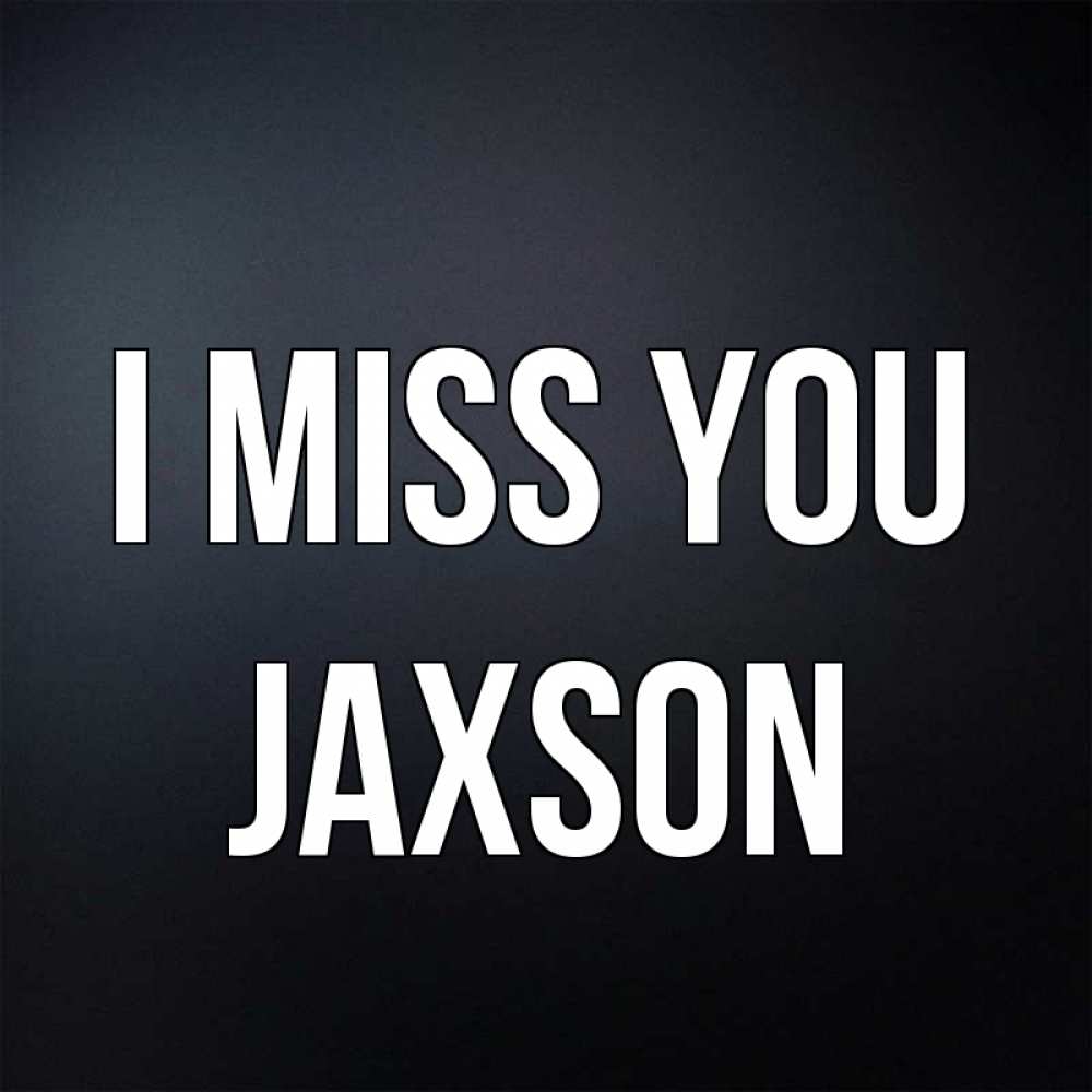 Greetings card с именем, Jaxson I miss you с подписью Greetings with text for free download 