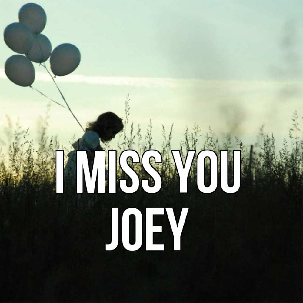 Greetings card с именем, Joey I miss you приходи ко мне и давай дружить Greetings with text for free download 