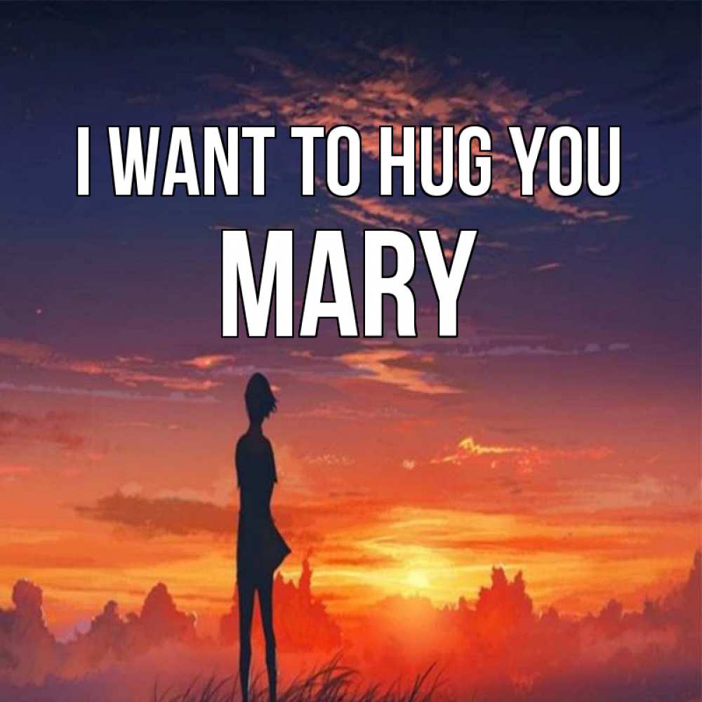 Greetings card с именем, Mary I want to hug you стройная девушка Greetings with text for free download 