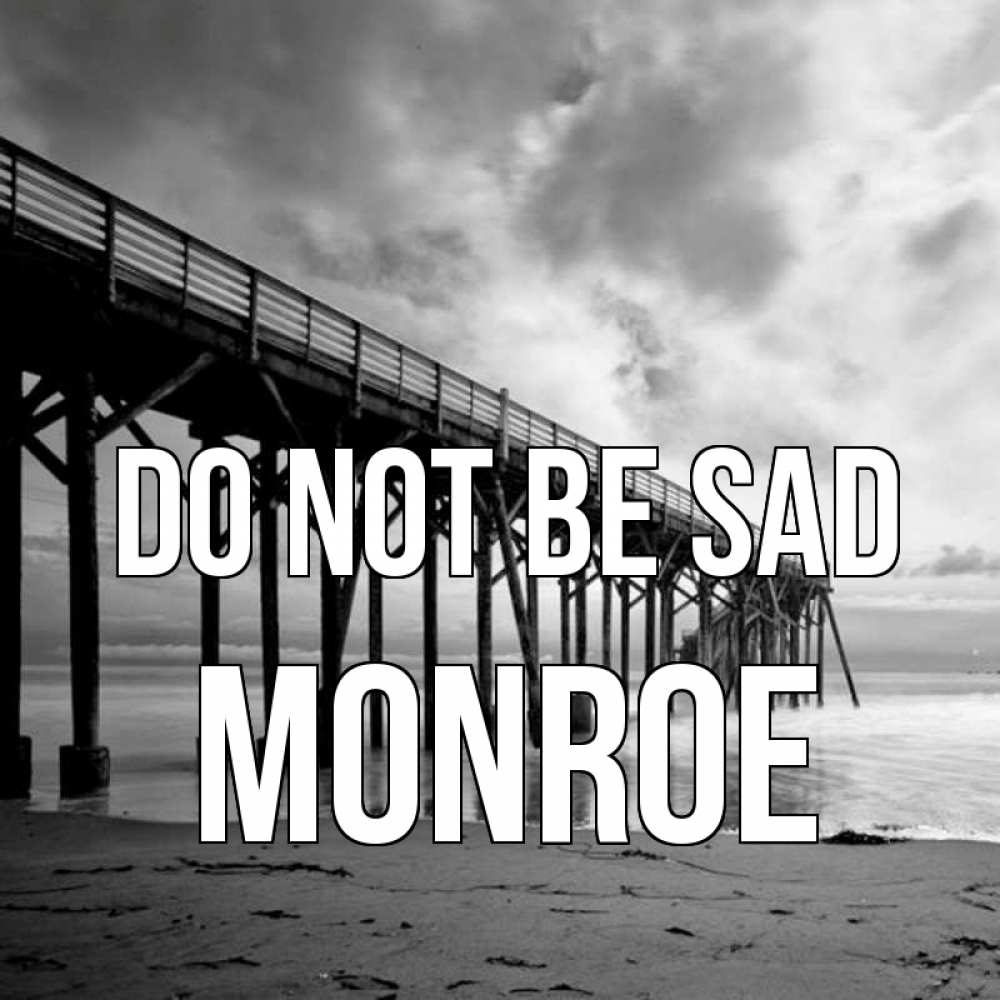 Greetings card с именем, Monroe Do not be sad вода и пляж под мостом Greetings with text for free download 