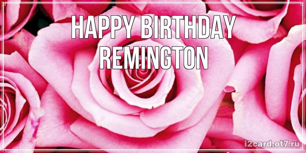 Greetings card с именем, Remington Happy Birthday открытка с розовой розой на день рождения Greetings with text for free download 