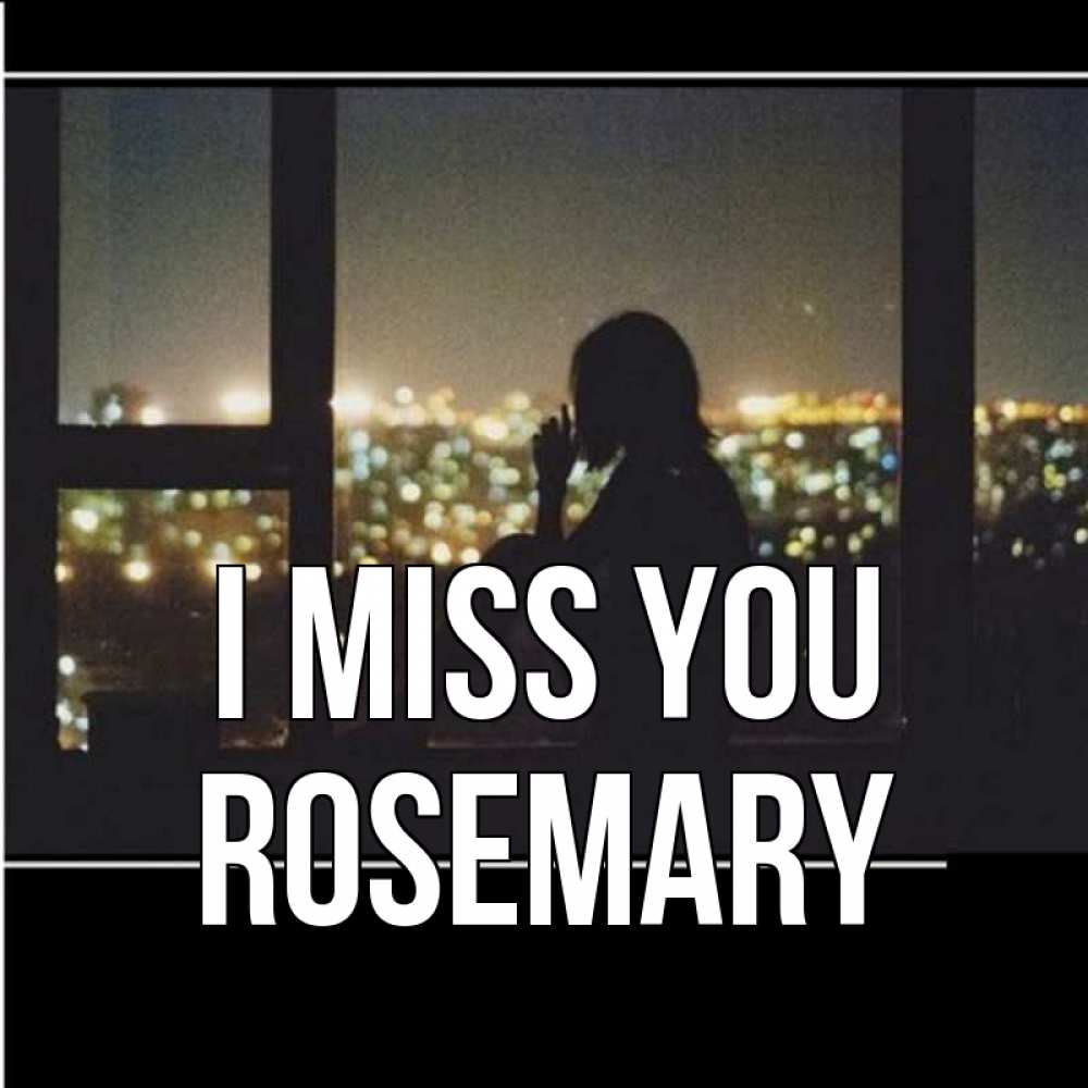 Greetings card с именем, Rosemary I miss you у окна Greetings with text for free download 