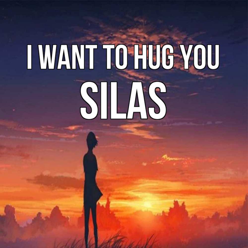 Greetings card с именем, Silas I want to hug you стройная девушка Greetings with text for free download 