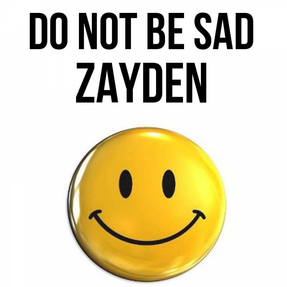 Greetings card с именем, Zayden Do not be sad триде смайл Greetings with text for free download 