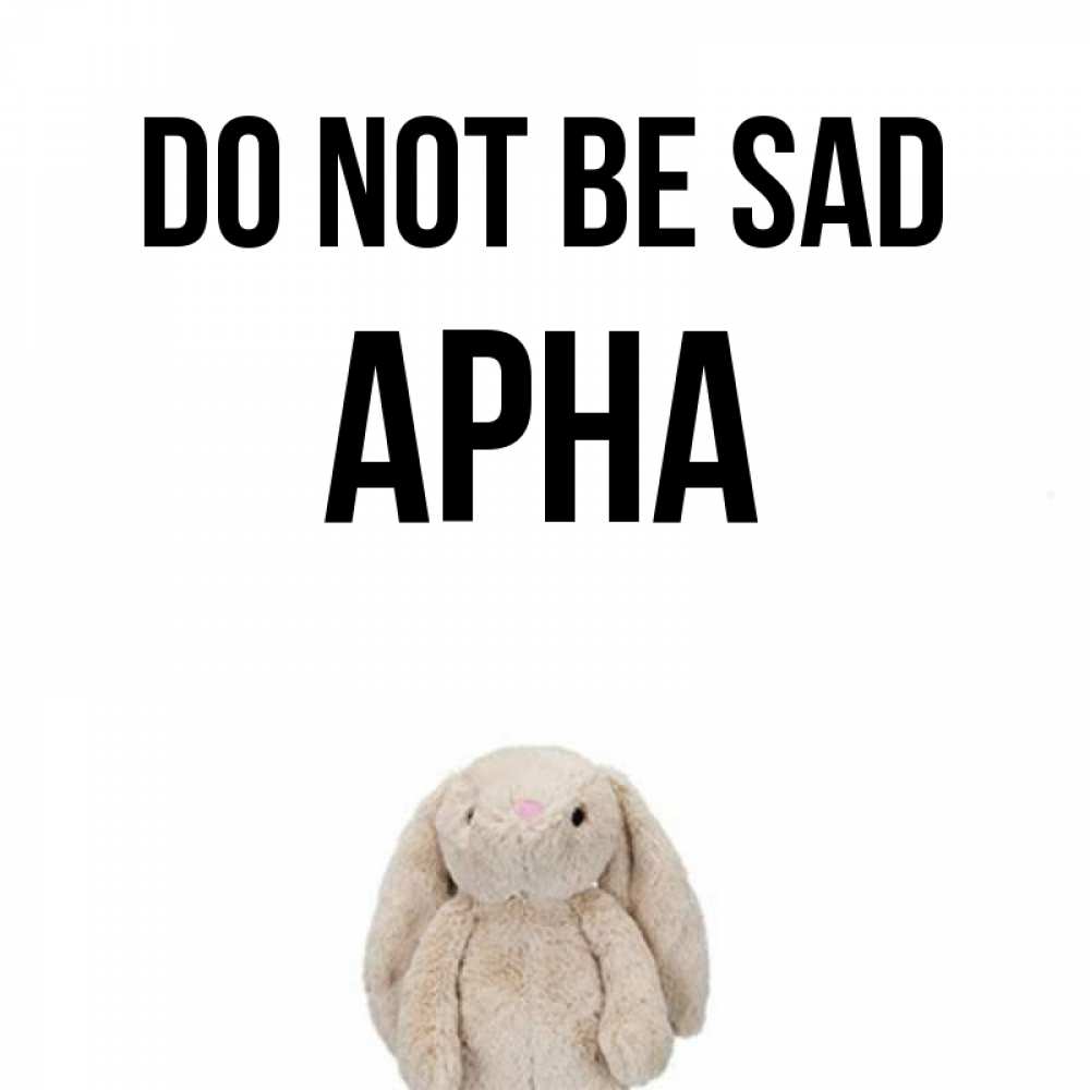 Greetings card с именем, Арна Do not be sad детская игрушка зайчика Greetings with text for free download 