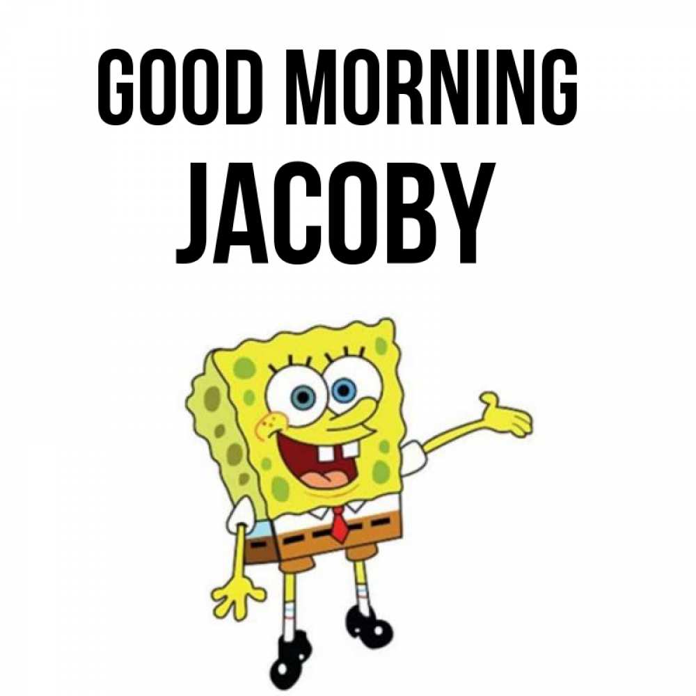 Greetings card с именем, Jacoby Good morning губка боб улыбается Greetings with text for free download 
