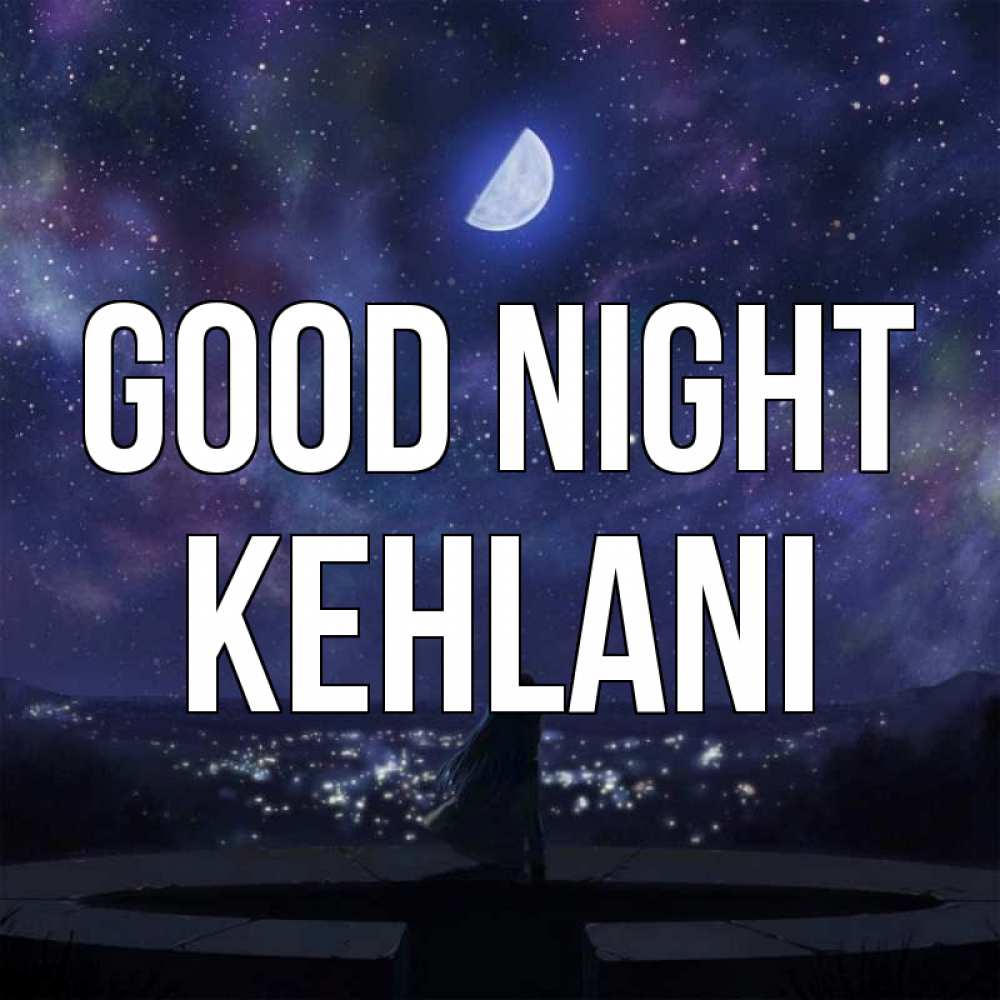 Greetings card с именем, Kehlani Good night набережная Greetings with text for free download 