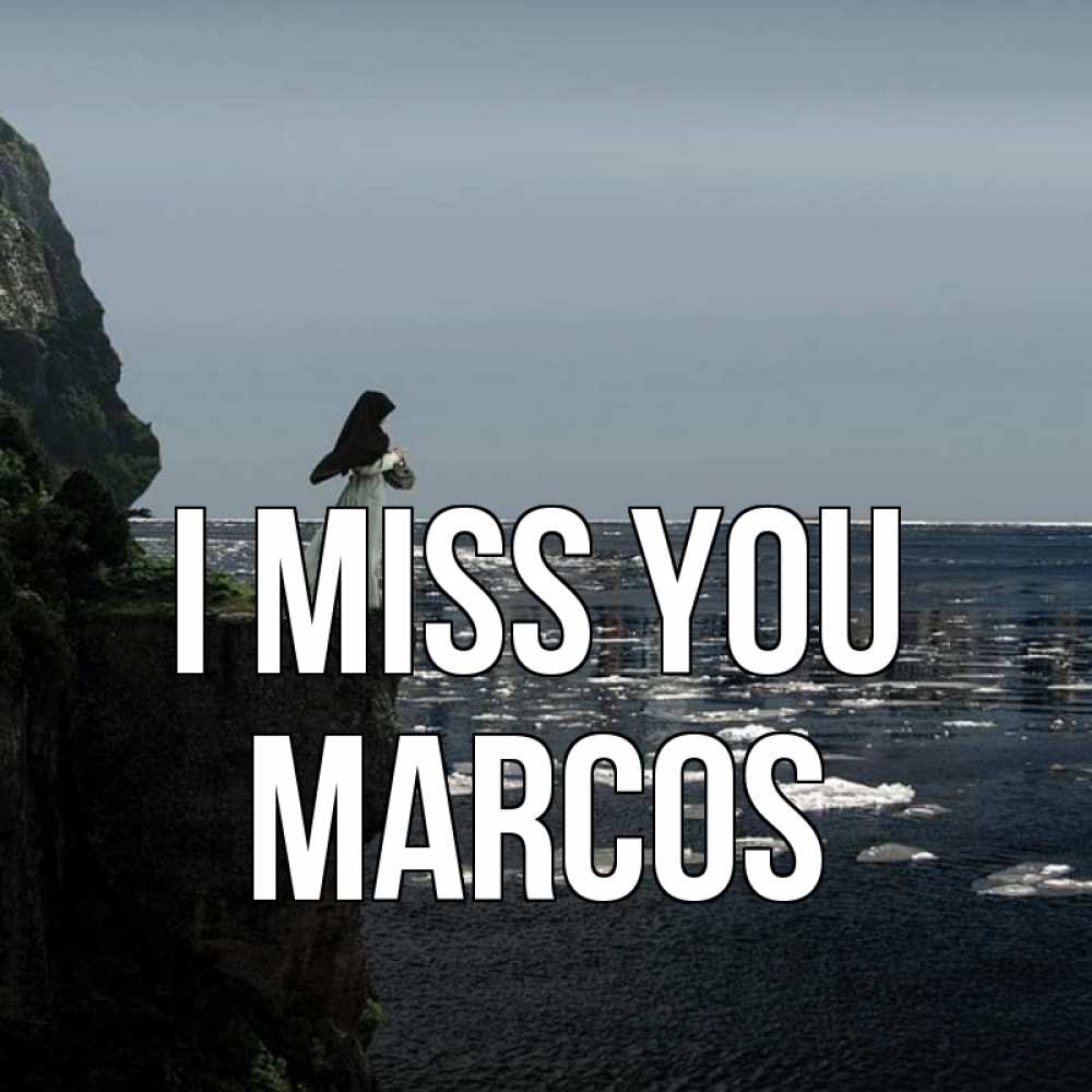 Greetings card с именем, Marcos I miss you жду тебя или в монастырь Greetings with text for free download 