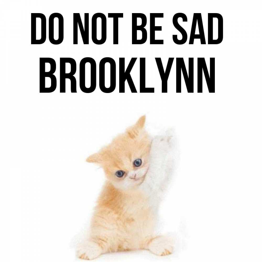 Greetings card с именем, Brooklynn Do not be sad просящий кот Greetings with text for free download 