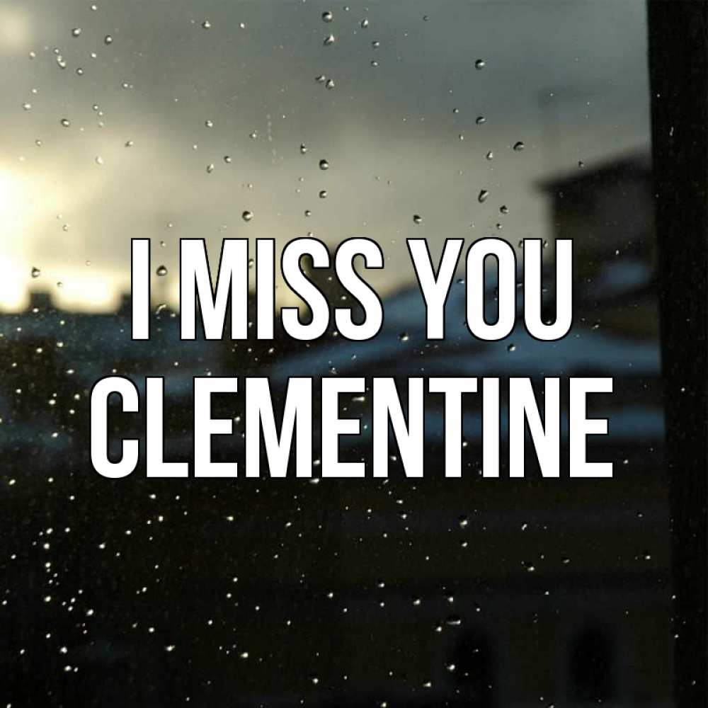 Greetings card с именем, Clementine I miss you капли на стекле Greetings with text for free download 