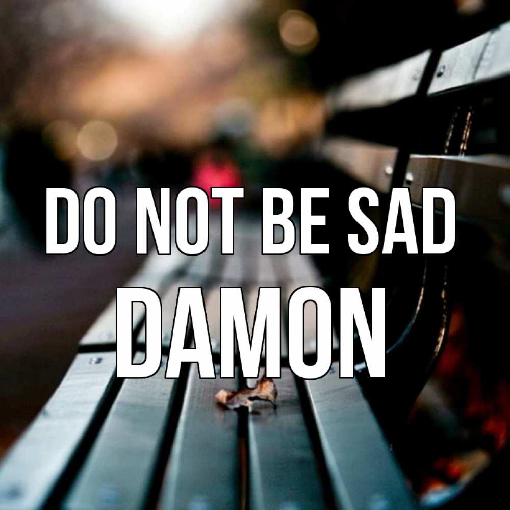 Greetings card с именем, Damon Do not be sad размытый фон Greetings with text for free download 