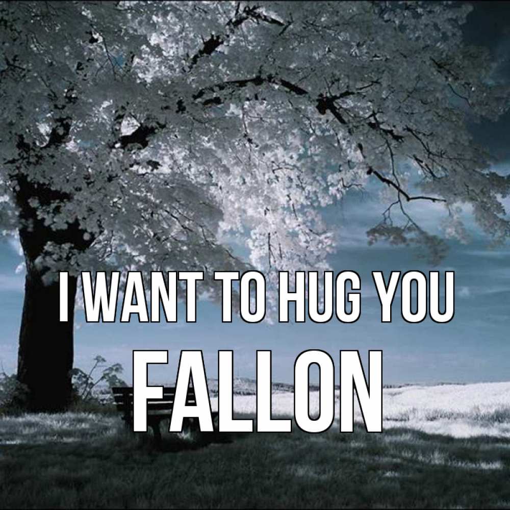Greetings card с именем, Fallon I want to hug you дерево Greetings with text for free download 