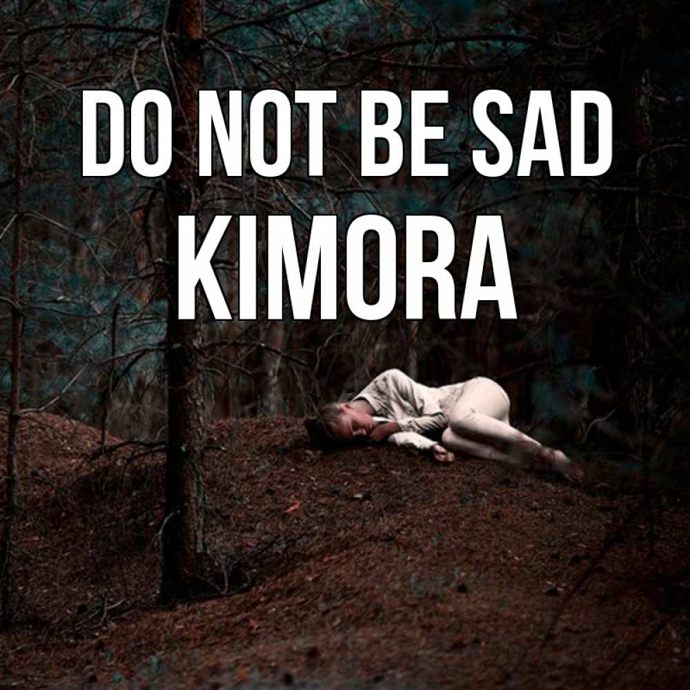Greetings card с именем, Kimora Do not be sad лес Greetings with text for free download 