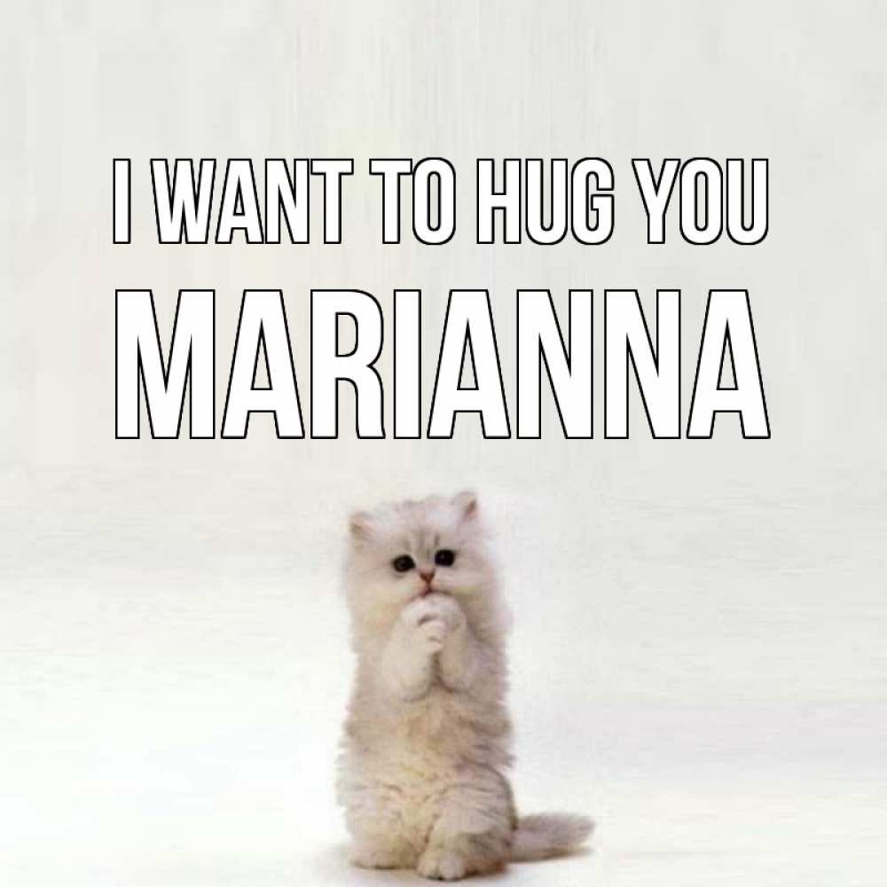 Greetings card с именем, Marianna I want to hug you открытки с креативными подписями Greetings with text for free download 