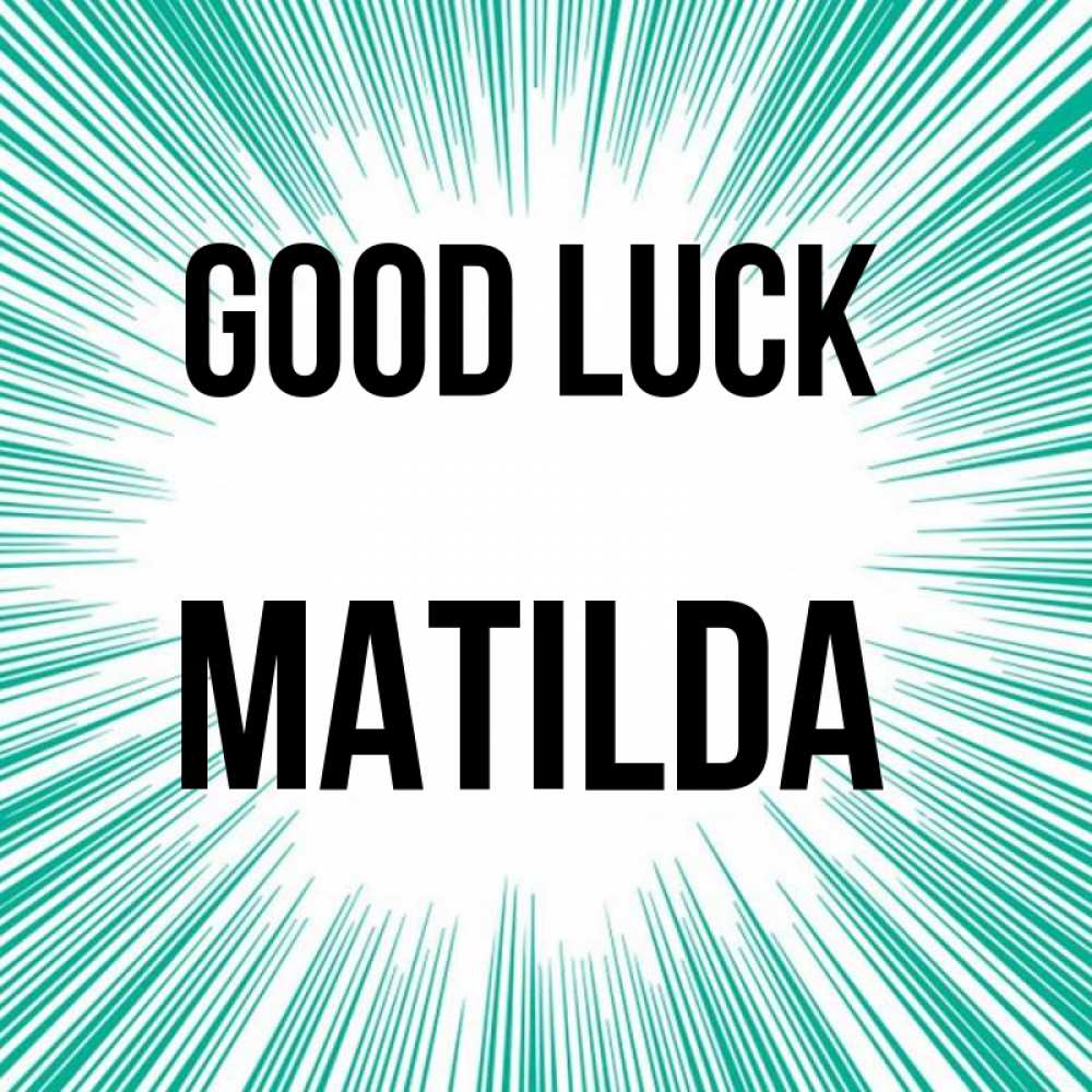 Greetings card с именем, Matilda Good luck на удачу Greetings with text for free download 