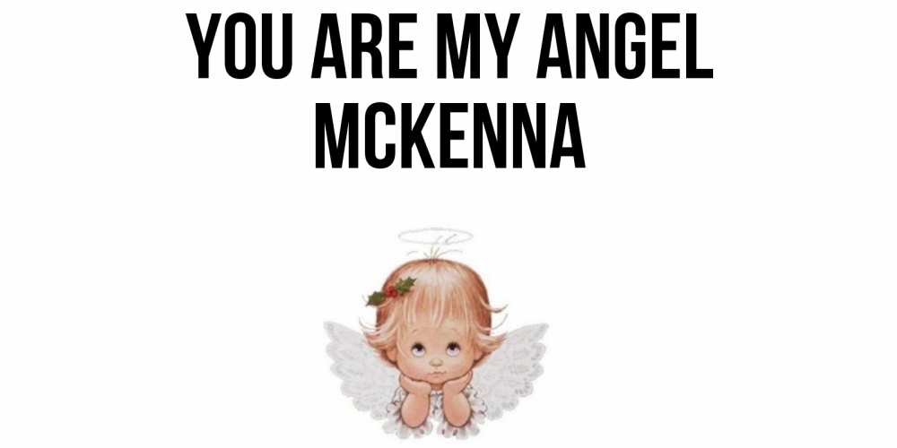Greetings card с именем, Mckenna You are my angel ангел Greetings with text for free download 